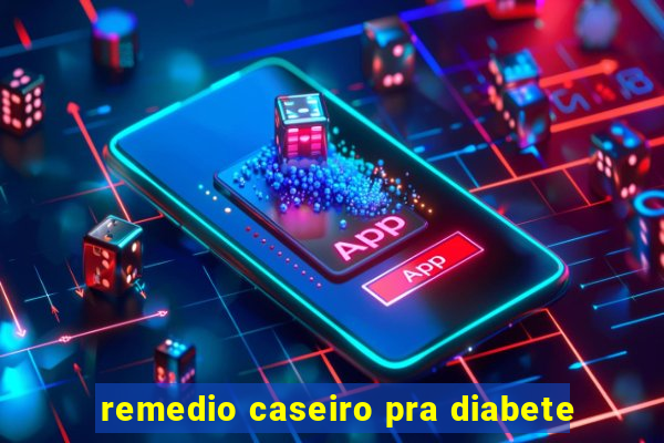 remedio caseiro pra diabete